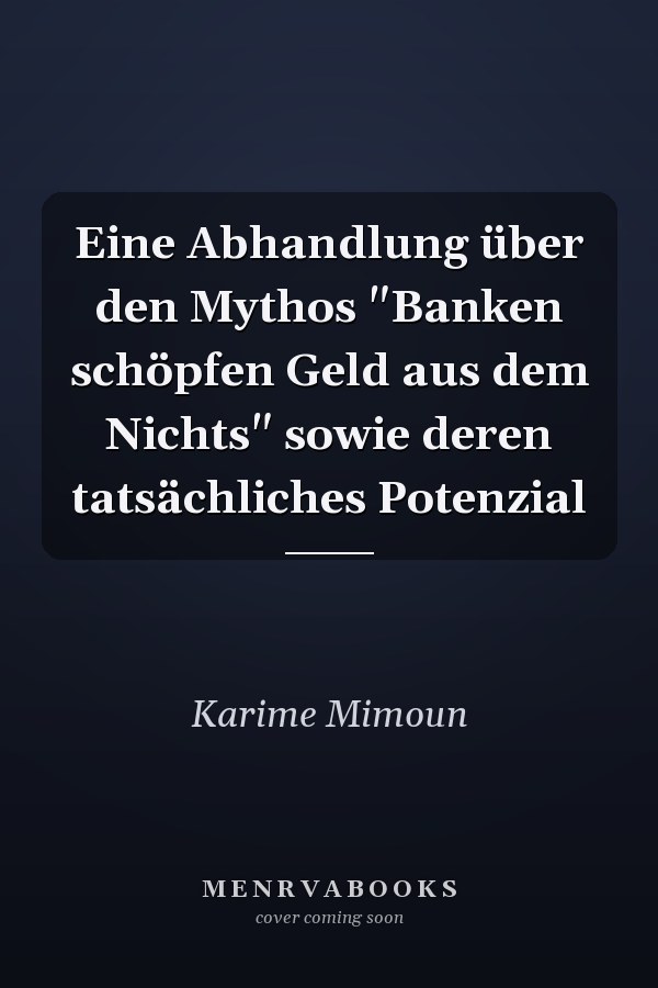 Eine Abhandlung über den Mythos "Banken schöpfen Geld aus dem Nichts" sowie deren tatsächliches Potenzial