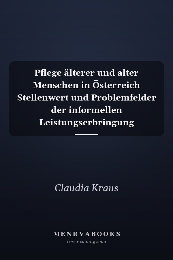 Pflege älterer und alter Menschen in Österreich Stellenwert und Problemfelder der informellen Leistungserbringung