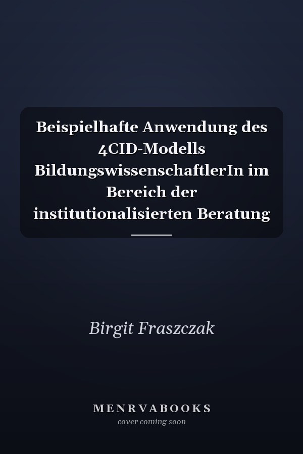 Beispielhafte Anwendung des 4CID-Modells BildungswissenschaftlerIn im Bereich der institutionalisierten Beratung