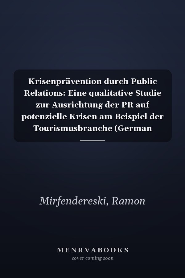 Krisenprävention durch Public Relations: Eine qualitative Studie zur Ausrichtung der PR auf potenzielle Krisen am Beispiel der Tourismusbranche (German Edition)