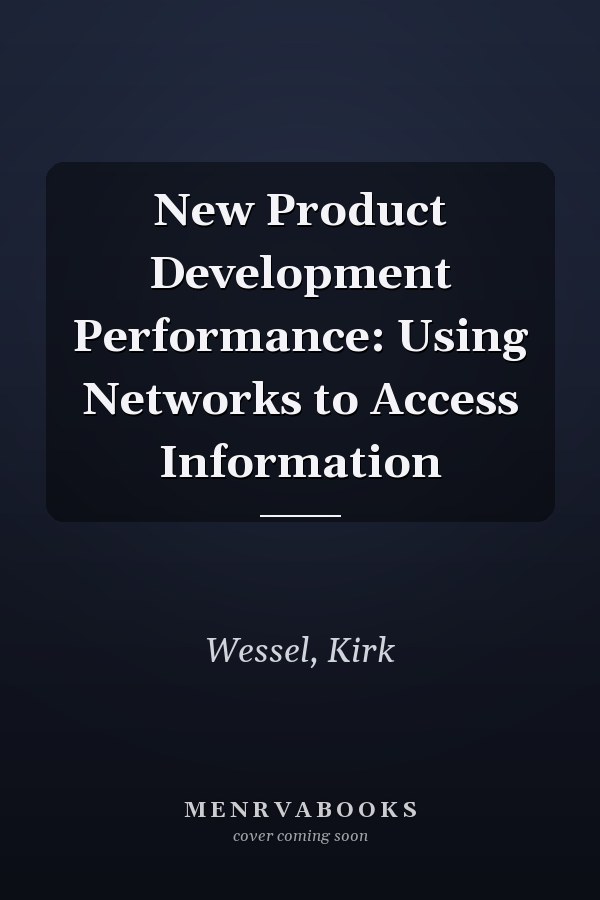 New Product Development Performance: Using Networks to Access Information