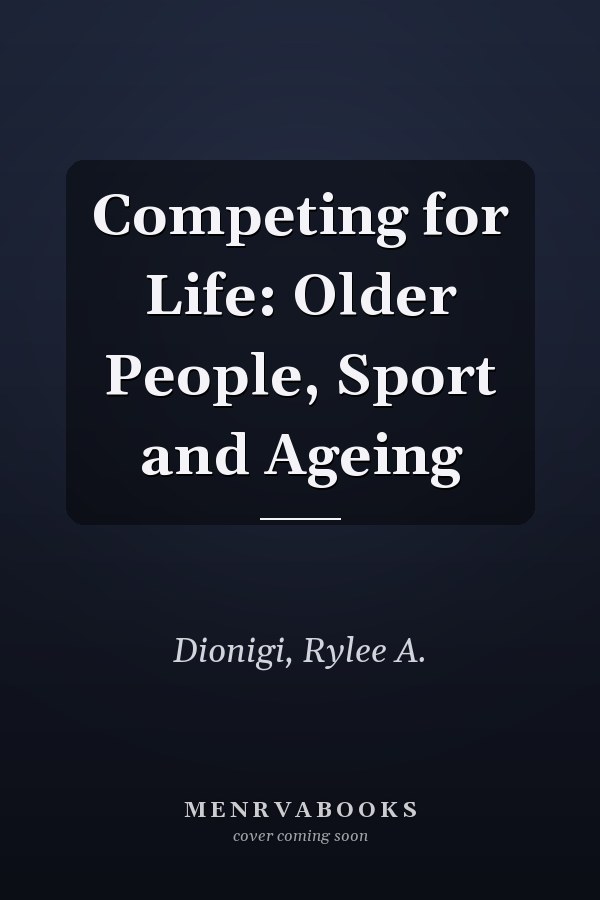 Competing for Life: Older People, Sport and Ageing