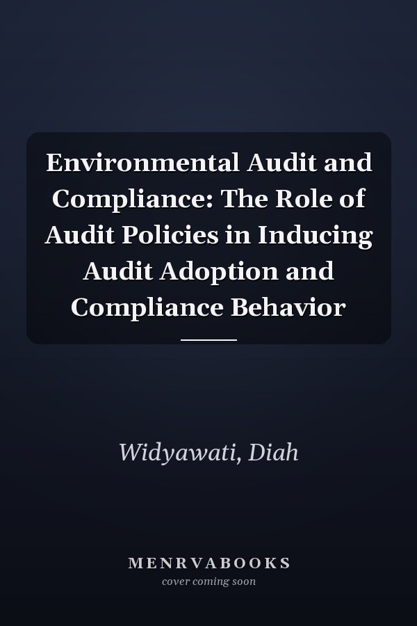 Environmental Audit and Compliance: The Role of Audit Policies in Inducing Audit Adoption and Compliance Behavior