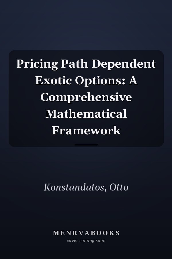 Pricing Path Dependent Exotic Options: A Comprehensive Mathematical Framework