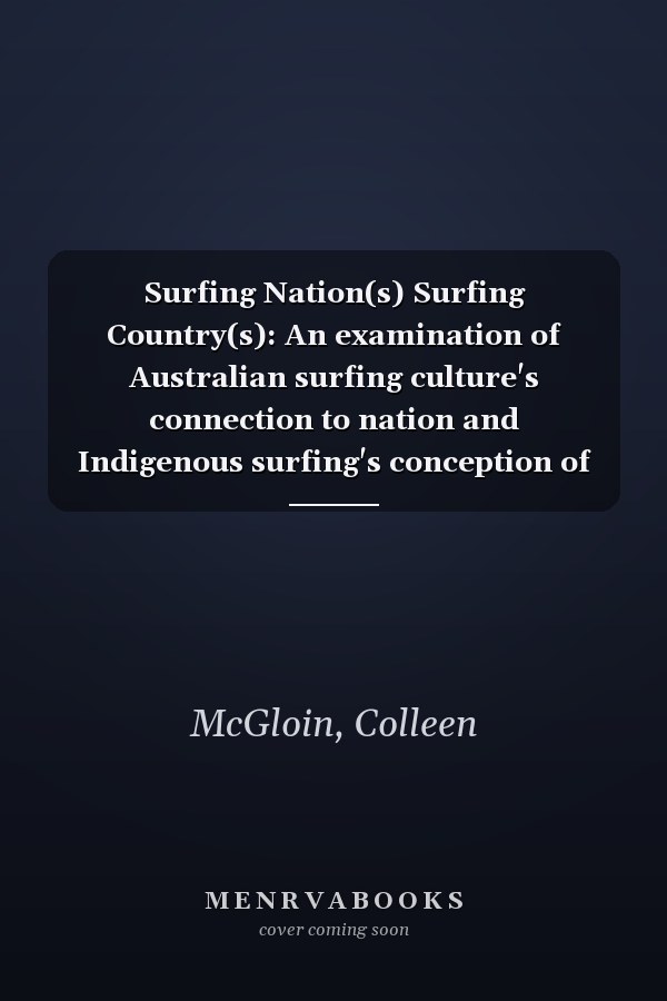 Surfing Nation(s) Surfing Country(s): An examination of Australian surfing culture's connection to nation and Indigenous surfing's conception of nation.
