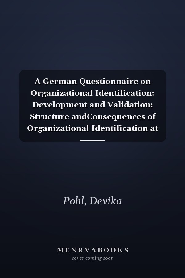 A German Questionnaire on Organizational Identification: Development and Validation: Structure andConsequences of Organizational Identification at theWorkplace