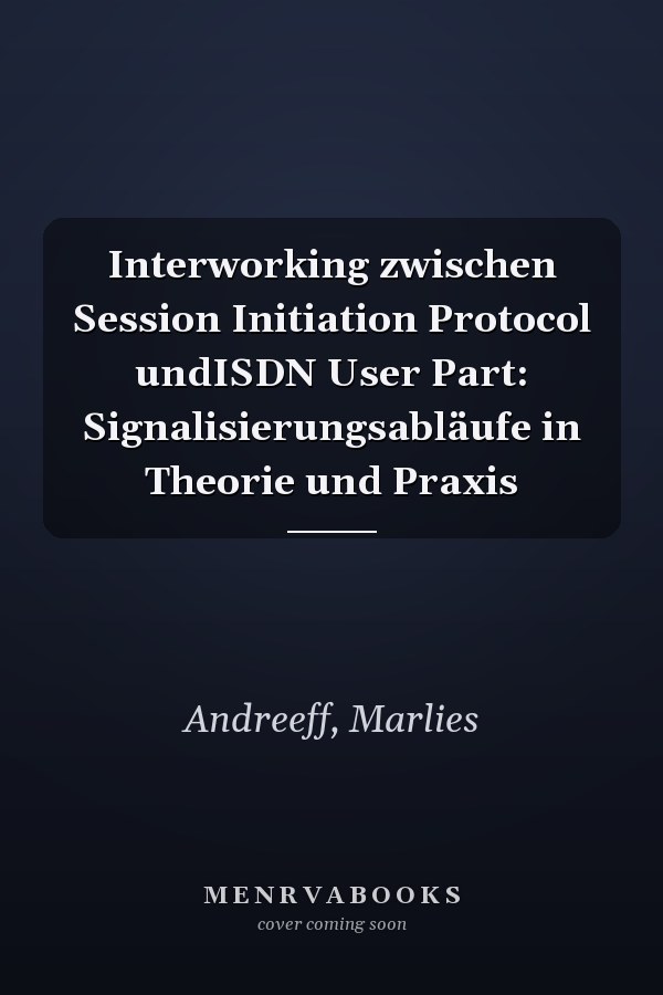 Interworking zwischen Session Initiation Protocol undISDN User Part: Signalisierungsabläufe in Theorie und Praxis