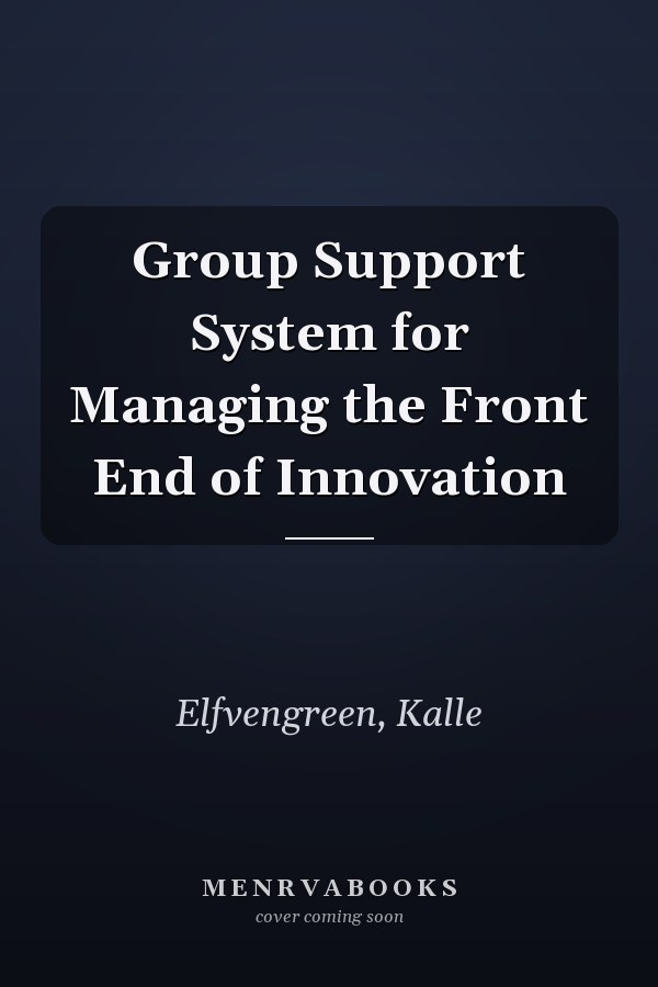 Group Support System for Managing the Front End of Innovation
