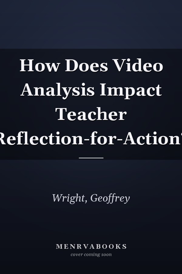 How Does Video Analysis Impact Teacher Reflection-for-Action?