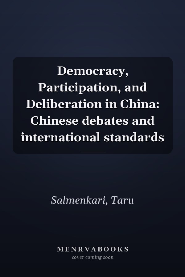 Democracy, Participation, and Deliberation in China: Chinese debates and international standards