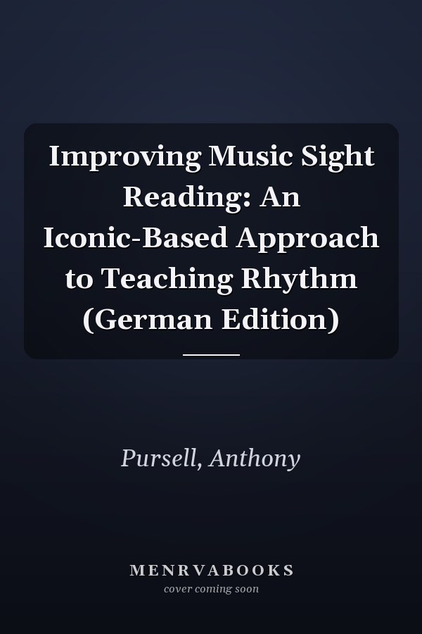 Improving Music Sight Reading: An Iconic-Based Approach to Teaching Rhythm (German Edition)