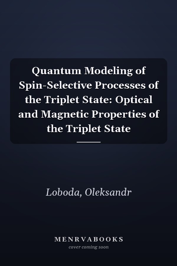 Quantum Modeling of Spin-Selective Processes of the Triplet State: Optical and Magnetic Properties of the Triplet State