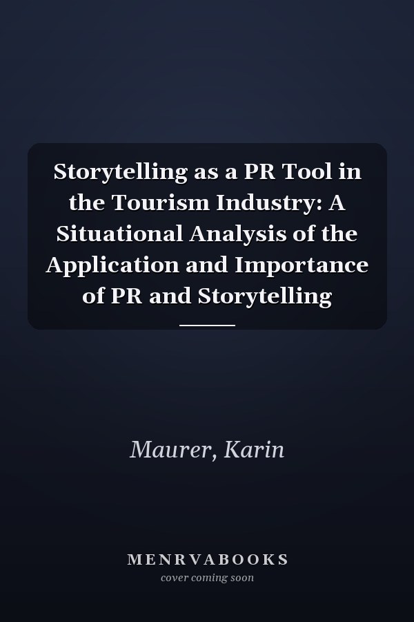 Storytelling as a PR Tool in the Tourism Industry: A Situational Analysis of the Application and Importance of PR and Storytelling