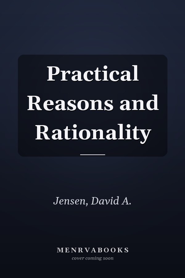 Practical Reasons and Rationality