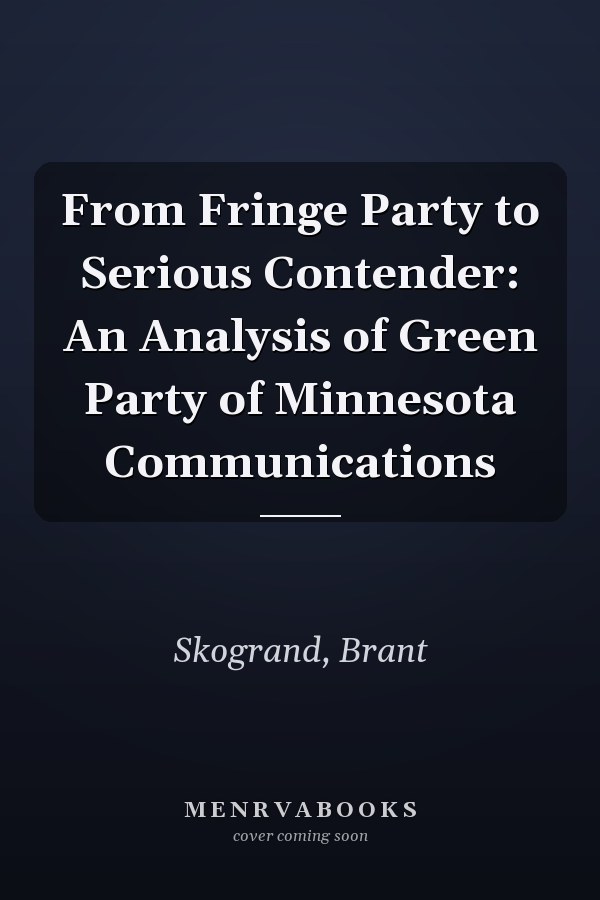 From Fringe Party to Serious Contender: An Analysis of Green Party of Minnesota Communications