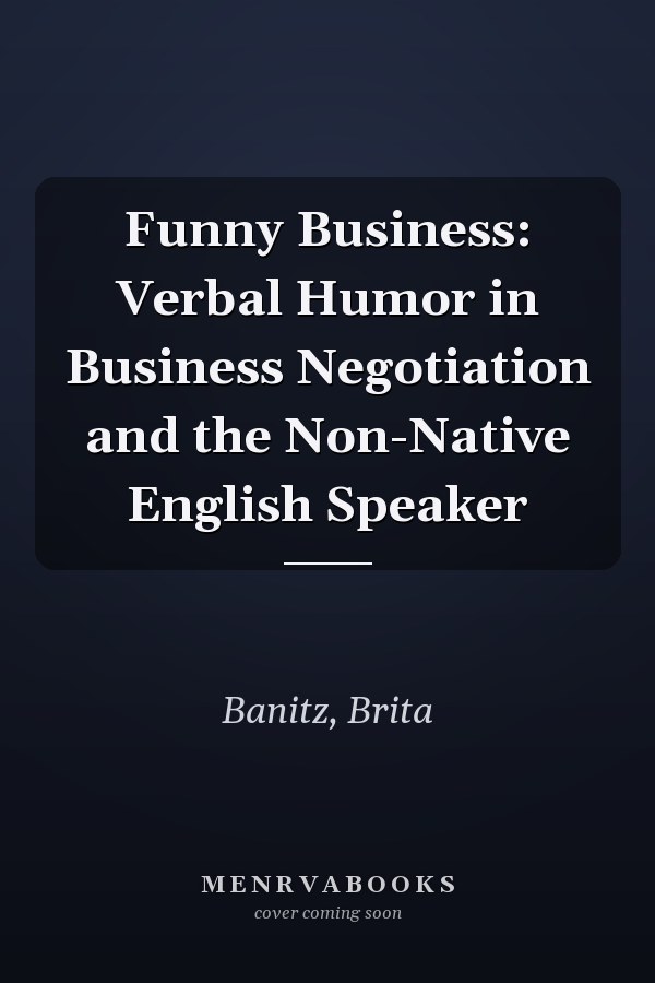 Funny Business: Verbal Humor in Business Negotiation and the Non-Native English Speaker