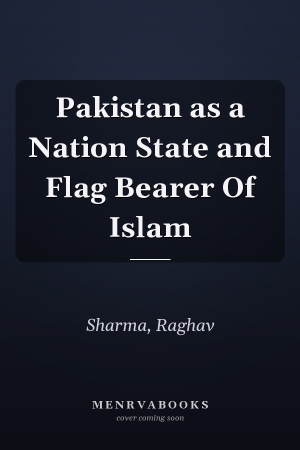 Pakistan as a Nation State and Flag Bearer Of Islam