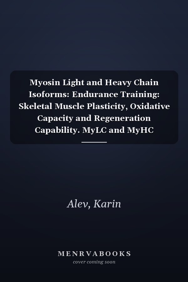 Myosin Light and Heavy Chain Isoforms: Endurance Training: Skeletal Muscle Plasticity, Oxidative Capacity and Regeneration Capability. MyLC and MyHC Isoforms Turnover Rate and Relative Content