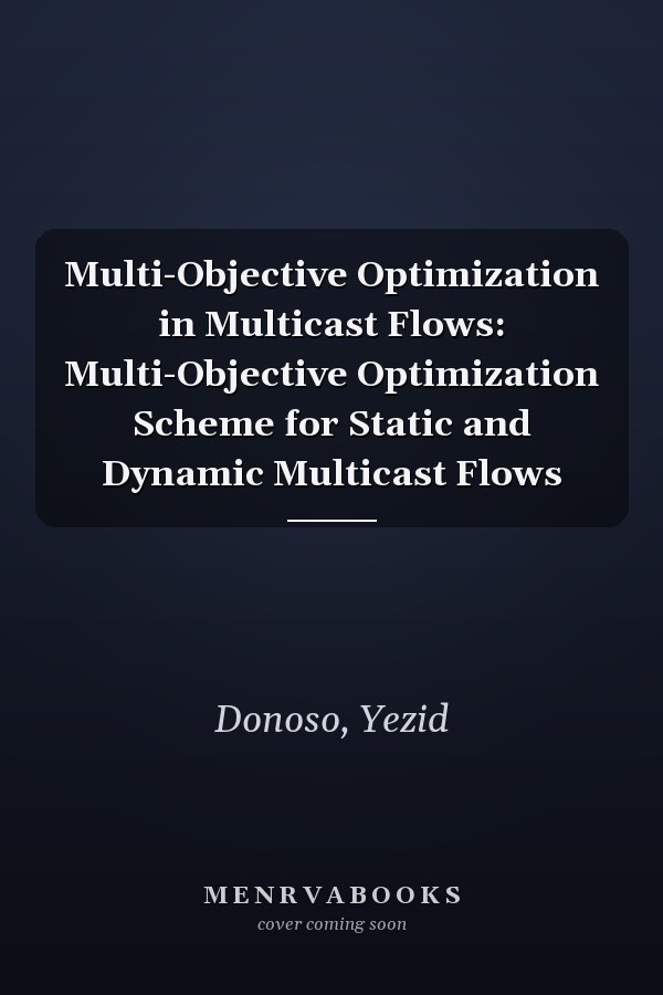 Multi-Objective Optimization in Multicast Flows: Multi-Objective Optimization Scheme for Static and Dynamic Multicast Flows