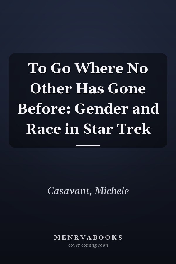 To Go Where No Other Has Gone Before: Gender and Race in Star Trek