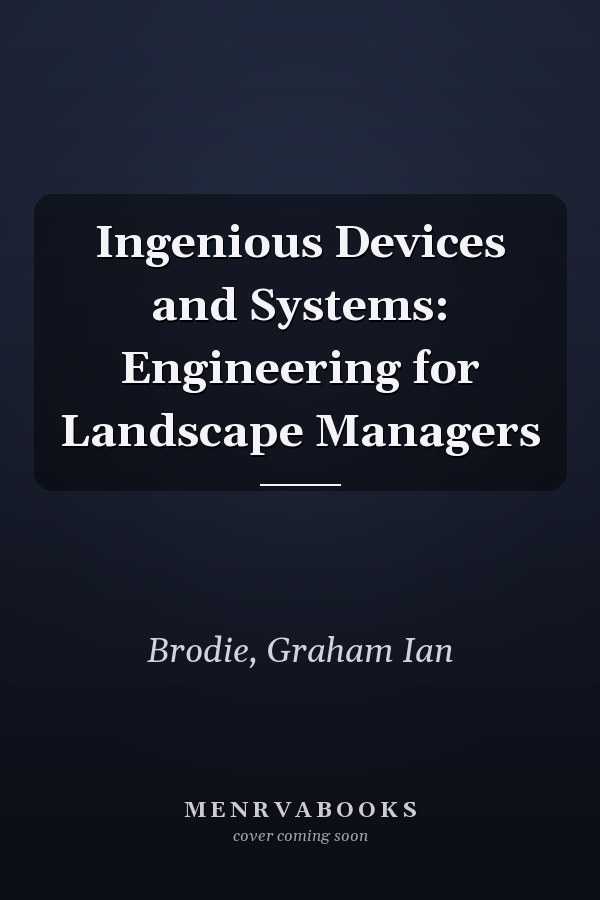 Ingenious Devices and Systems: Engineering for Landscape Managers