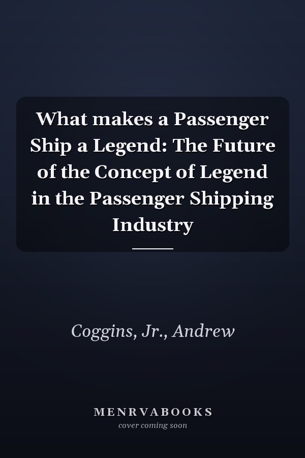What makes a Passenger Ship a Legend: The Future of the Concept of Legend in the Passenger Shipping Industry