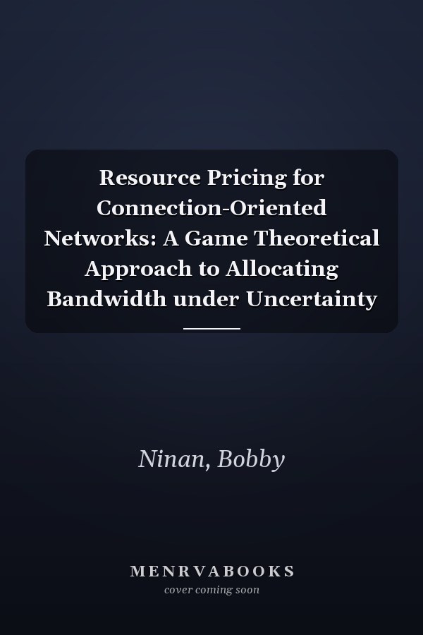 Resource Pricing for Connection-Oriented Networks: A Game Theoretical Approach to Allocating Bandwidth under Uncertainty