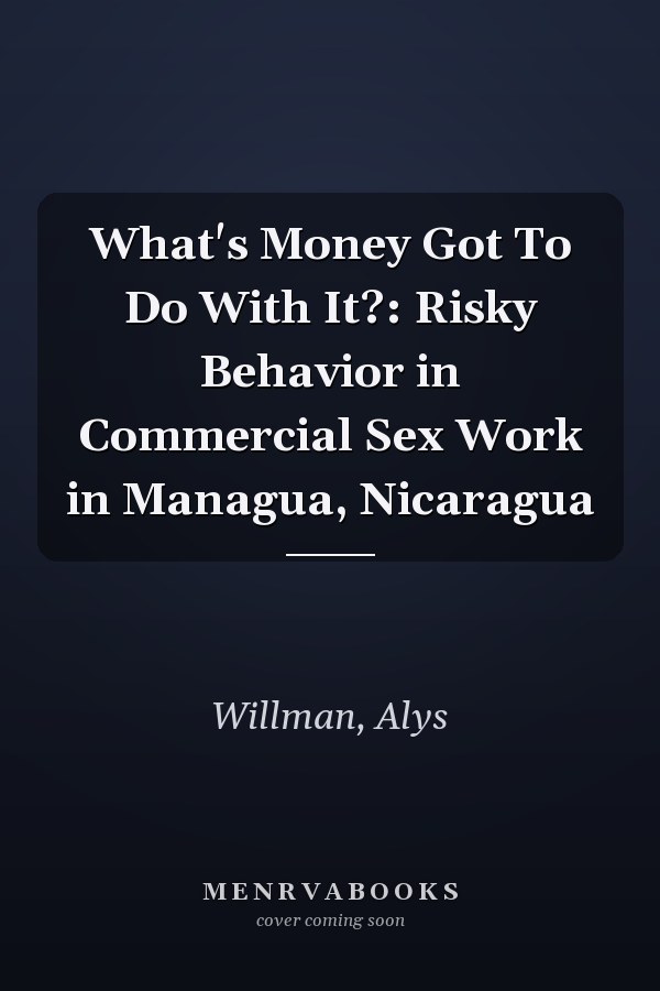 What's Money Got To Do With It?: Risky Behavior in Commercial Sex Work in Managua, Nicaragua