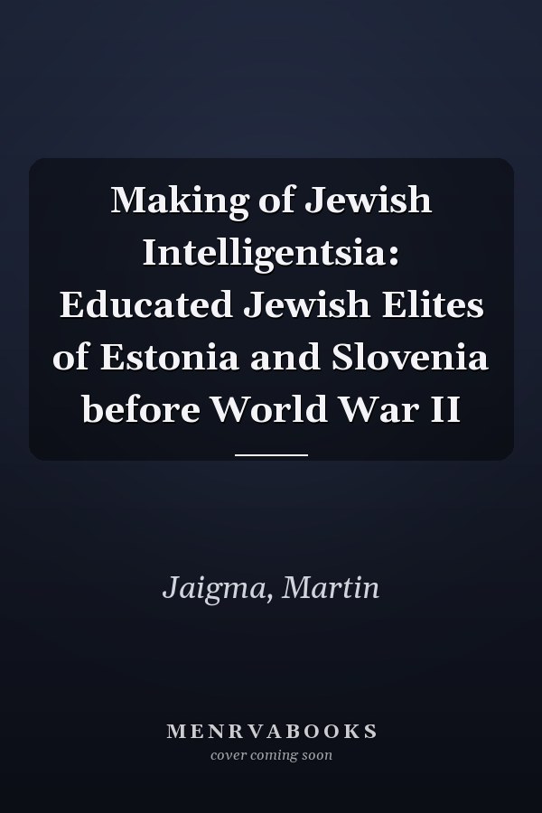 Making of Jewish Intelligentsia: Educated Jewish Elites of Estonia and Slovenia before World War II