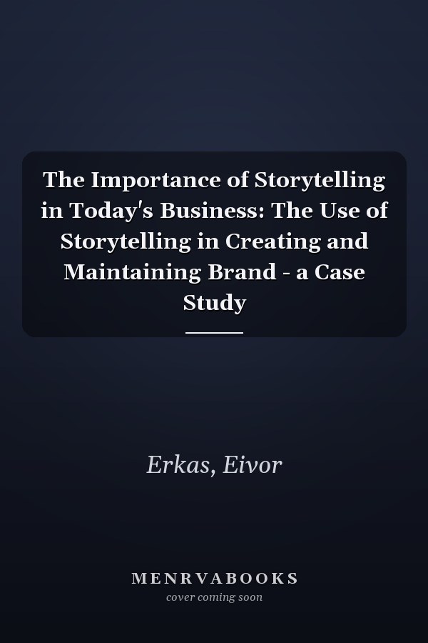 The Importance of Storytelling in Today's Business: The Use of Storytelling in Creating and Maintaining Brand - a Case Study