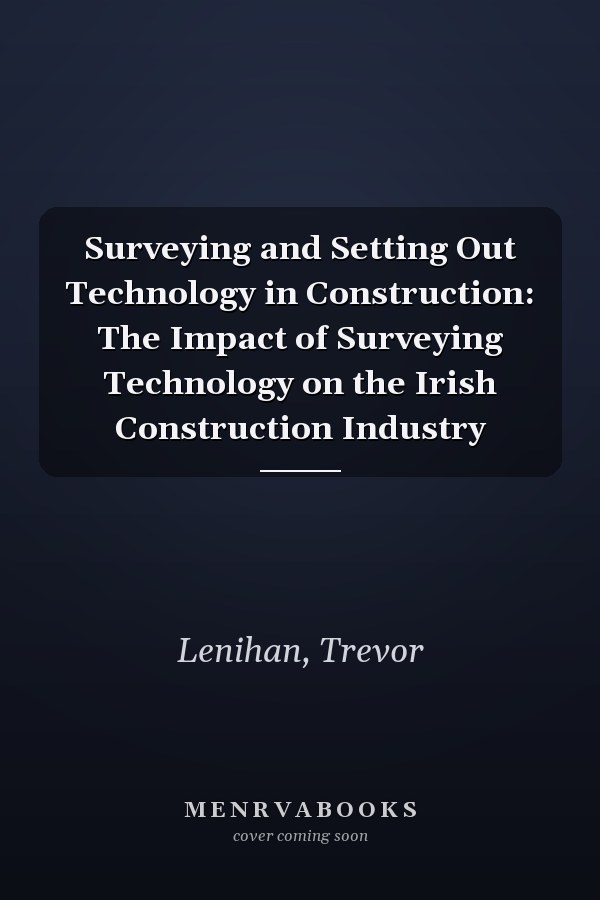 Surveying and Setting Out Technology in Construction: The Impact of Surveying Technology on the Irish Construction Industry