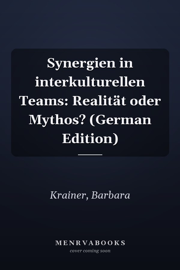Synergien in interkulturellen Teams: Realität oder Mythos? (German Edition)