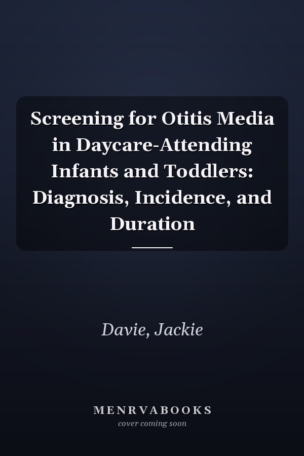 Screening for Otitis Media in Daycare-Attending Infants and Toddlers: Diagnosis, Incidence, and Duration