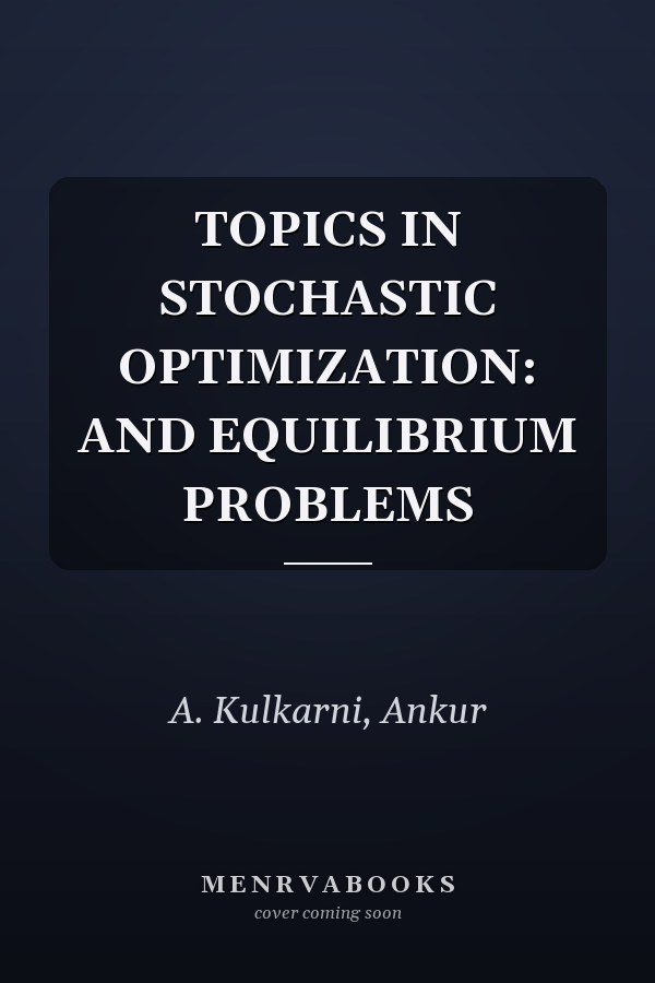TOPICS IN STOCHASTIC OPTIMIZATION: AND EQUILIBRIUM PROBLEMS
