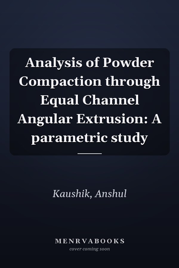 Analysis of Powder Compaction through Equal Channel Angular Extrusion: A parametric study