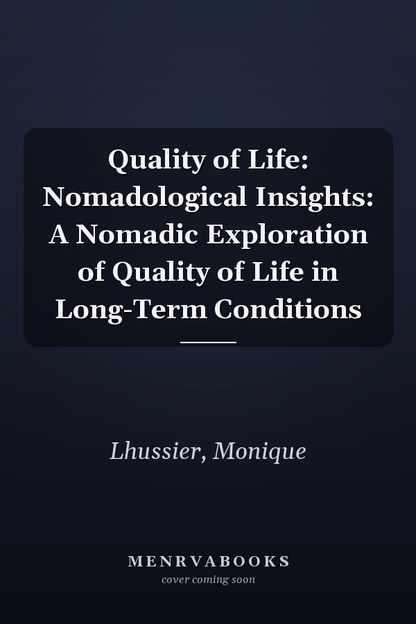 Quality of Life: Nomadological Insights: A Nomadic Exploration of Quality of Life in Long-Term Conditions