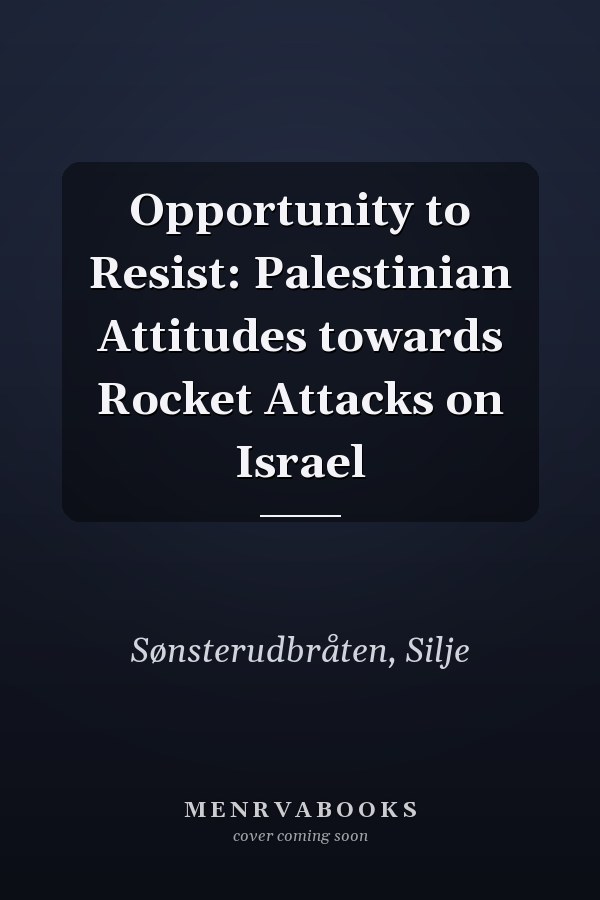 Opportunity to Resist: Palestinian Attitudes towards Rocket Attacks on Israel