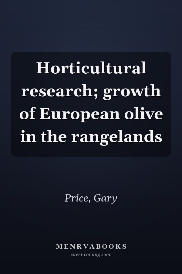 Horticultural research; growth of European olive in the rangelands