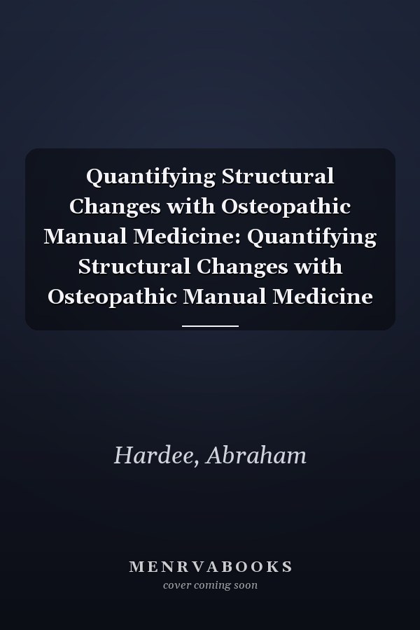 Quantifying Structural Changes with Osteopathic Manual Medicine: Quantifying Structural Changes with Osteopathic Manual Medicine