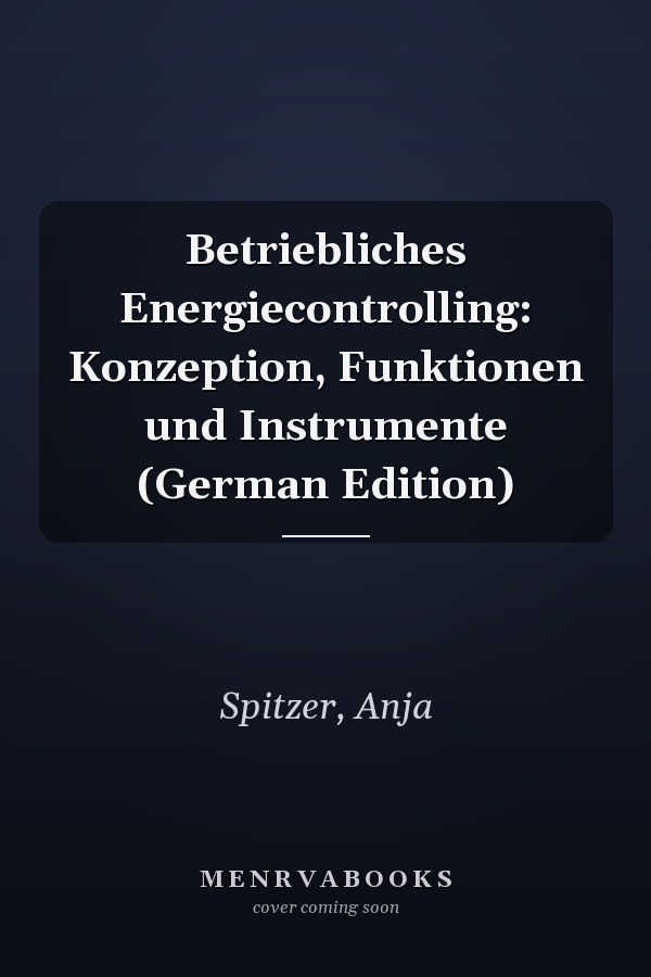 Betriebliches Energiecontrolling: Konzeption, Funktionen und Instrumente (German Edition)