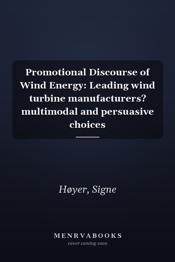 Promotional Discourse of Wind Energy: Leading wind turbine manufacturers? multimodal and persuasive choices