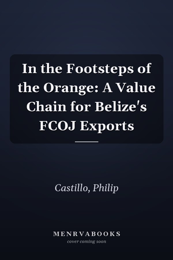 In the Footsteps of the Orange: A Value Chain for Belize's FCOJ Exports