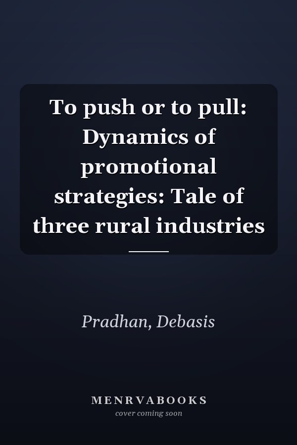To push or to pull: Dynamics of promotional strategies: Tale of three rural industries