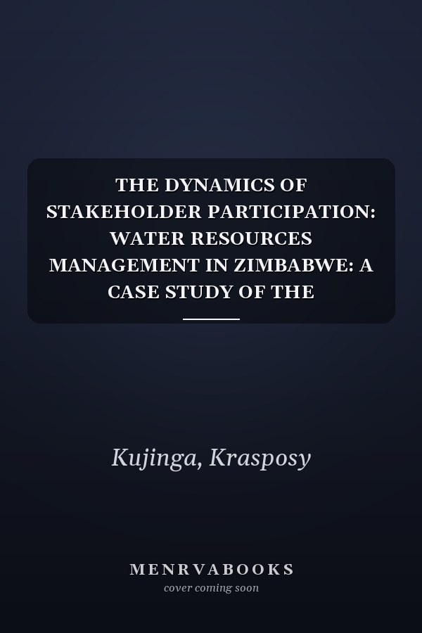 THE DYNAMICS OF STAKEHOLDER PARTICIPATION: WATER RESOURCES MANAGEMENT IN ZIMBABWE: A CASE STUDY OF THE AGRICULTURAL SECTOR