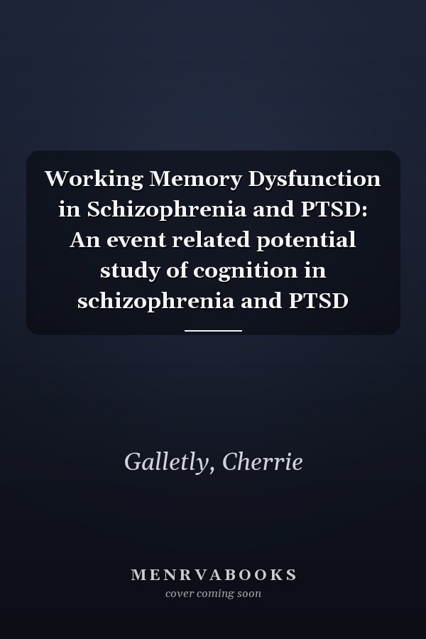 Working Memory Dysfunction in Schizophrenia and PTSD: An event related potential study of cognition in schizophrenia and PTSD