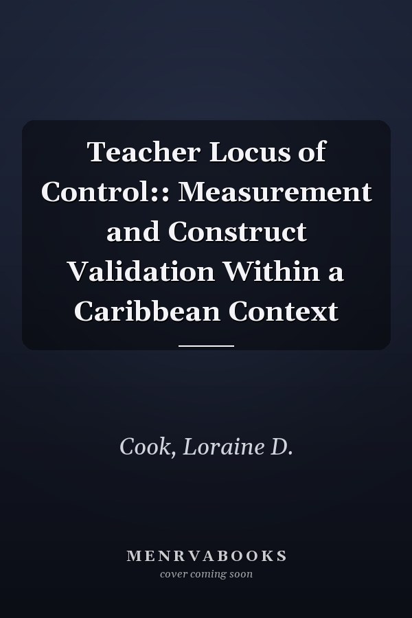 Teacher Locus of Control:: Measurement and Construct Validation Within a Caribbean Context