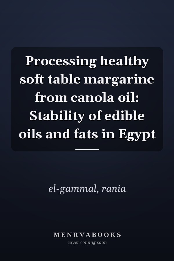 Processing healthy soft table margarine from canola oil: Stability of edible oils and fats in Egypt