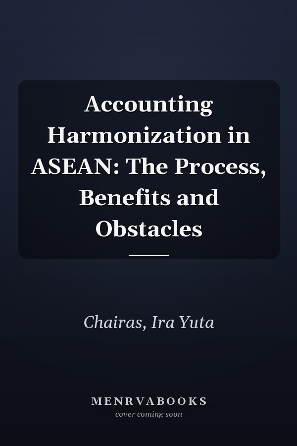 Accounting Harmonization in ASEAN: The Process, Benefits and Obstacles
