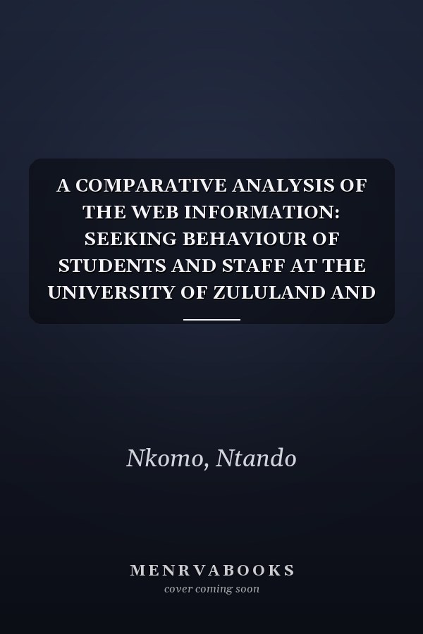 A COMPARATIVE ANALYSIS OF THE WEB INFORMATION: SEEKING BEHAVIOUR OF STUDENTS AND STAFF AT THE UNIVERSITY OF ZULULAND AND THE DURBAN UNIVERSITY OF TECHNOLOGY