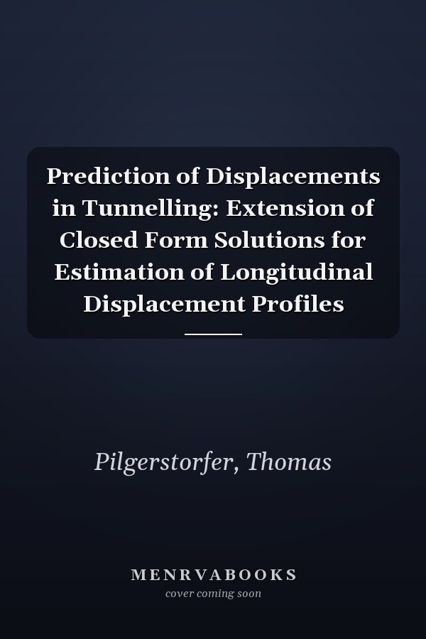 Prediction of Displacements in Tunnelling: Extension of Closed Form Solutions for Estimation of Longitudinal Displacement Profiles